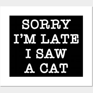 Funny sorry I'm late i saw a cat Sarcastic mothers day Posters and Art